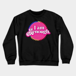 I am Kenough Crewneck Sweatshirt